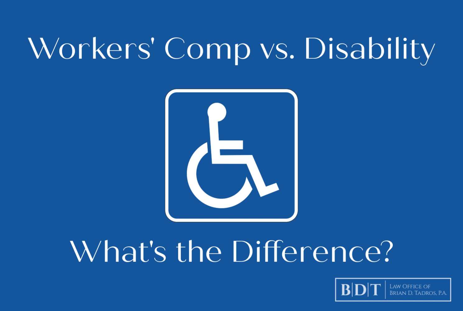 Workers' Comp vs. Disability What's the Difference? BDT Law Firm